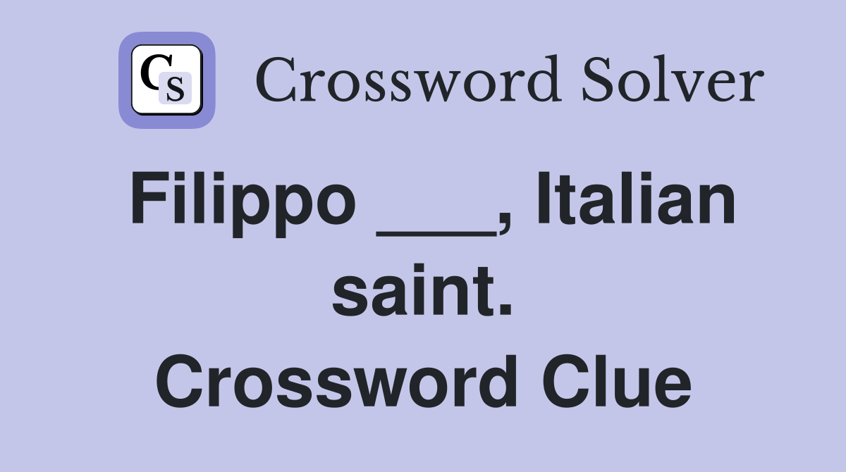 Filippo ___, Italian saint. Crossword Clue