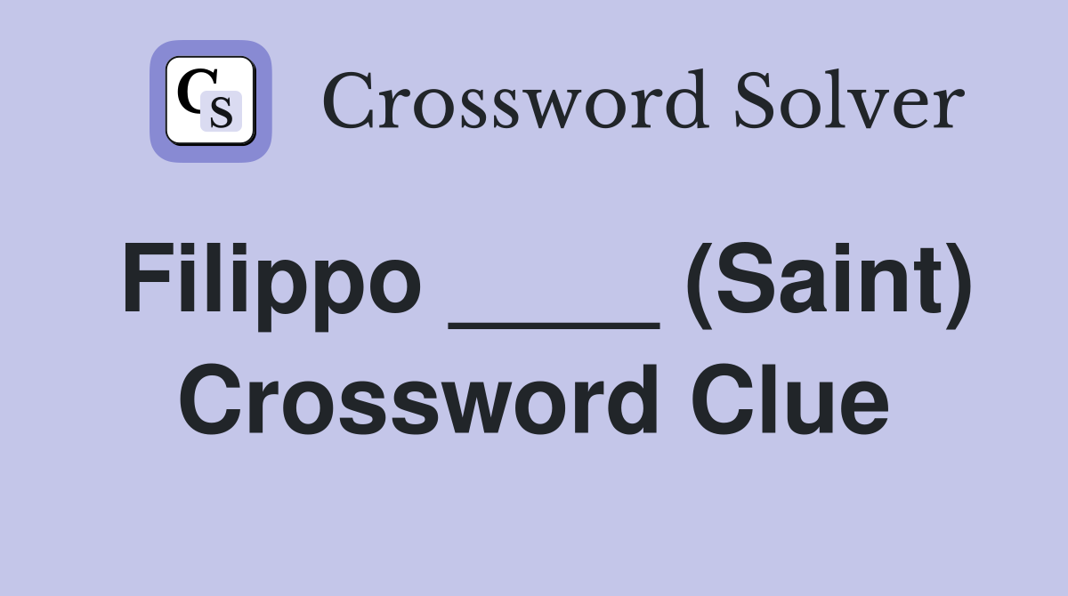 Filippo ____ (Saint) Crossword Clue