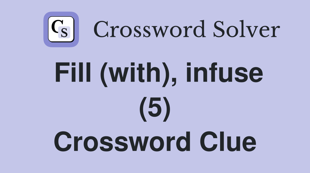 Fill (with), infuse (5) Crossword Clue