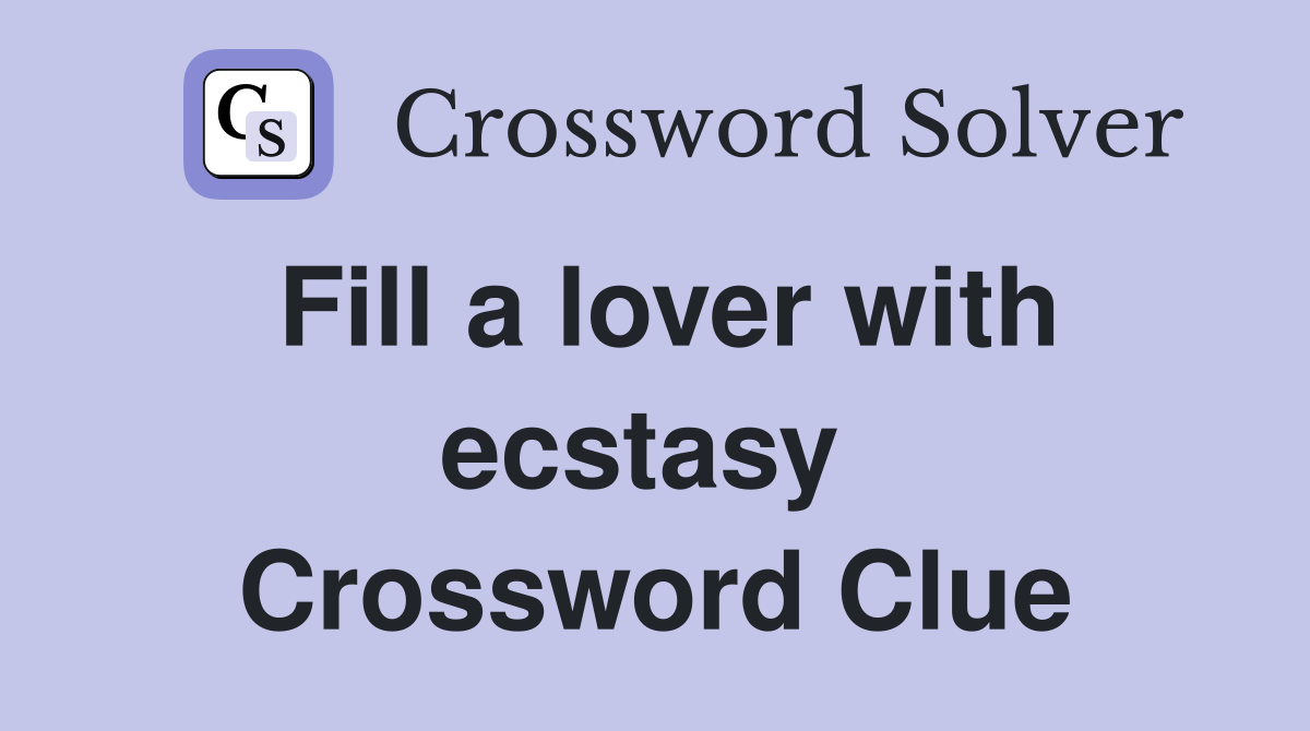 Fill a lover with ecstasy  Crossword Clue