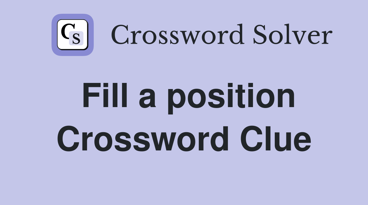 Fill a position Crossword Clue