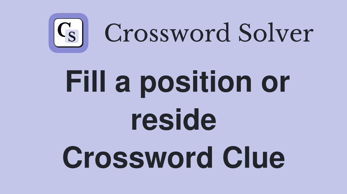 Fill a position or reside Crossword Clue