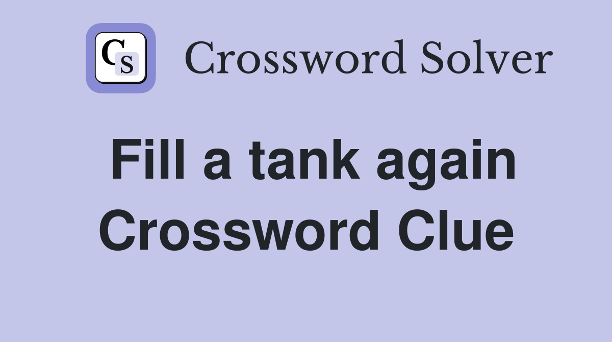 Fill a tank again Crossword Clue