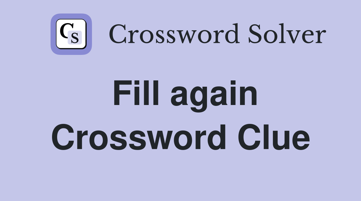 Fill again Crossword Clue