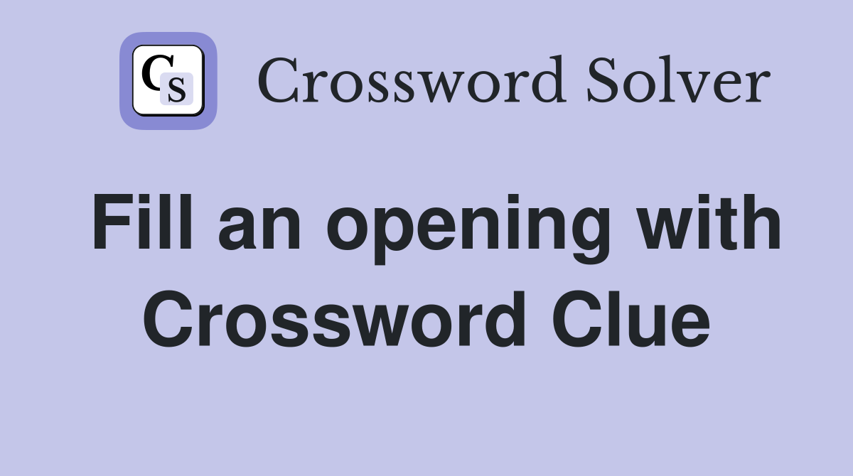 Fill an opening with Crossword Clue