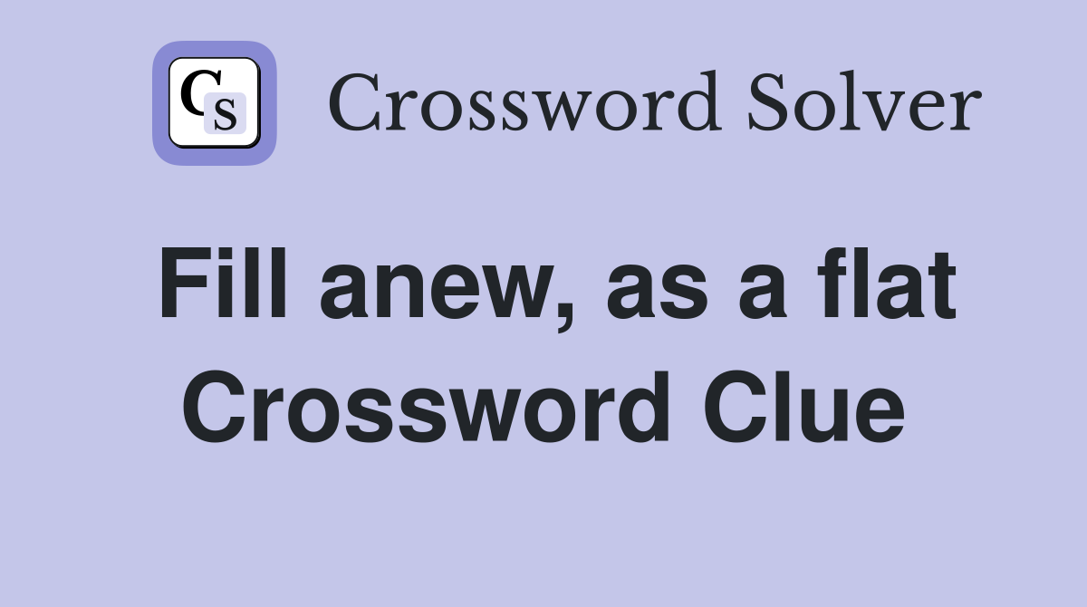 Fill anew, as a flat Crossword Clue