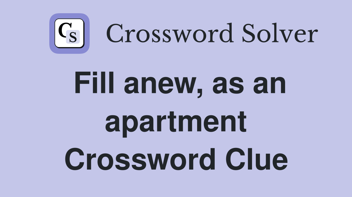 Fill anew, as an apartment Crossword Clue
