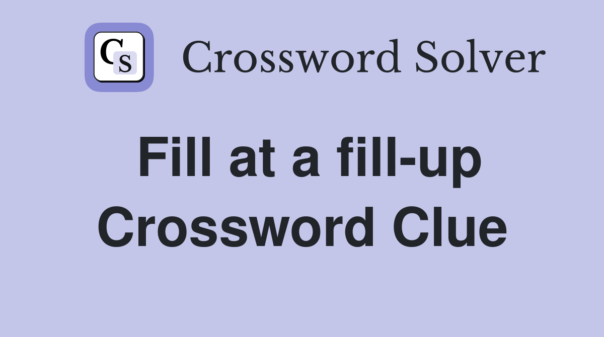 Fill at a fill-up Crossword Clue