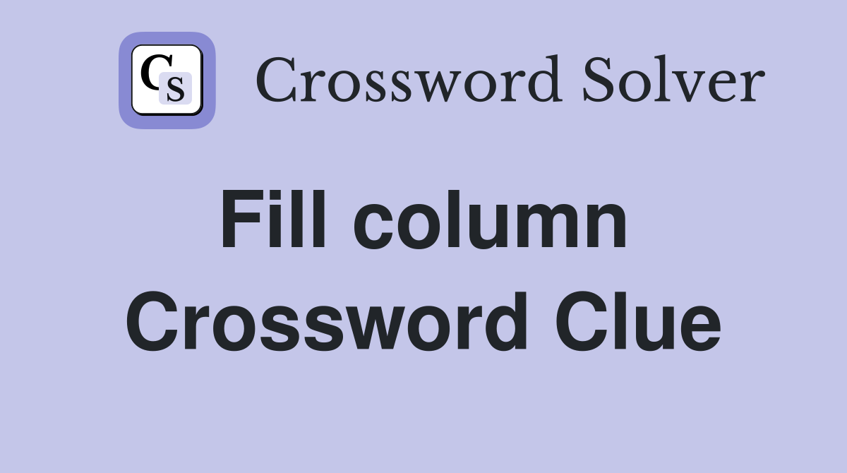 Fill column  Crossword Clue