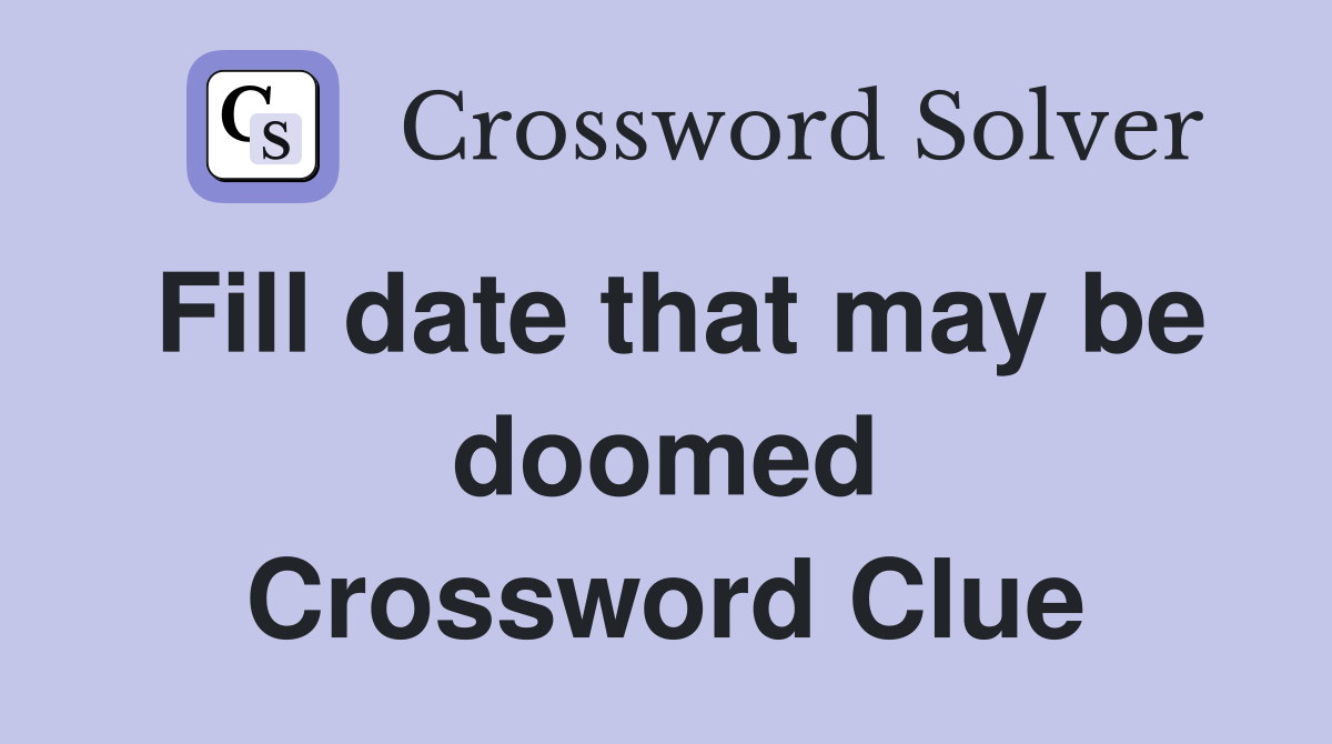 Fill date that may be doomed Crossword Clue