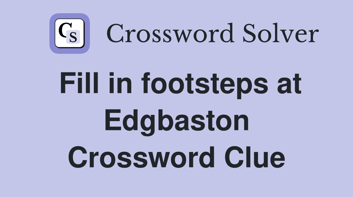 Fill in footsteps at Edgbaston Crossword Clue