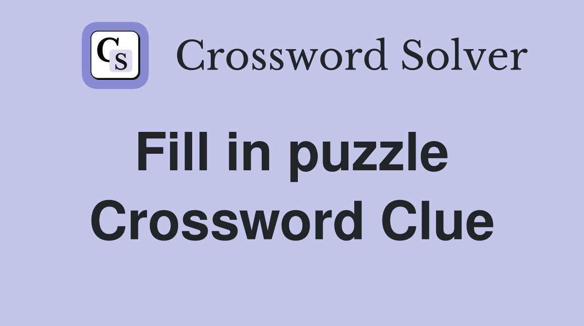 Fill in puzzle  Crossword Clue