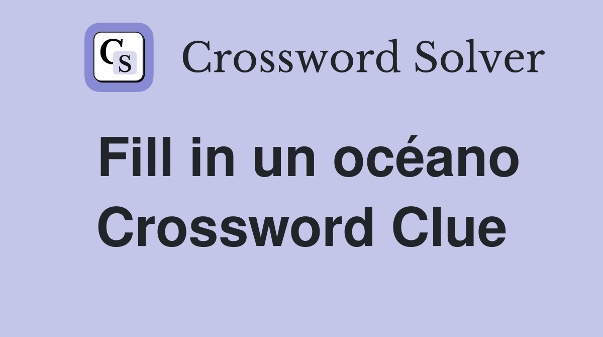 Fill in un océano Crossword Clue