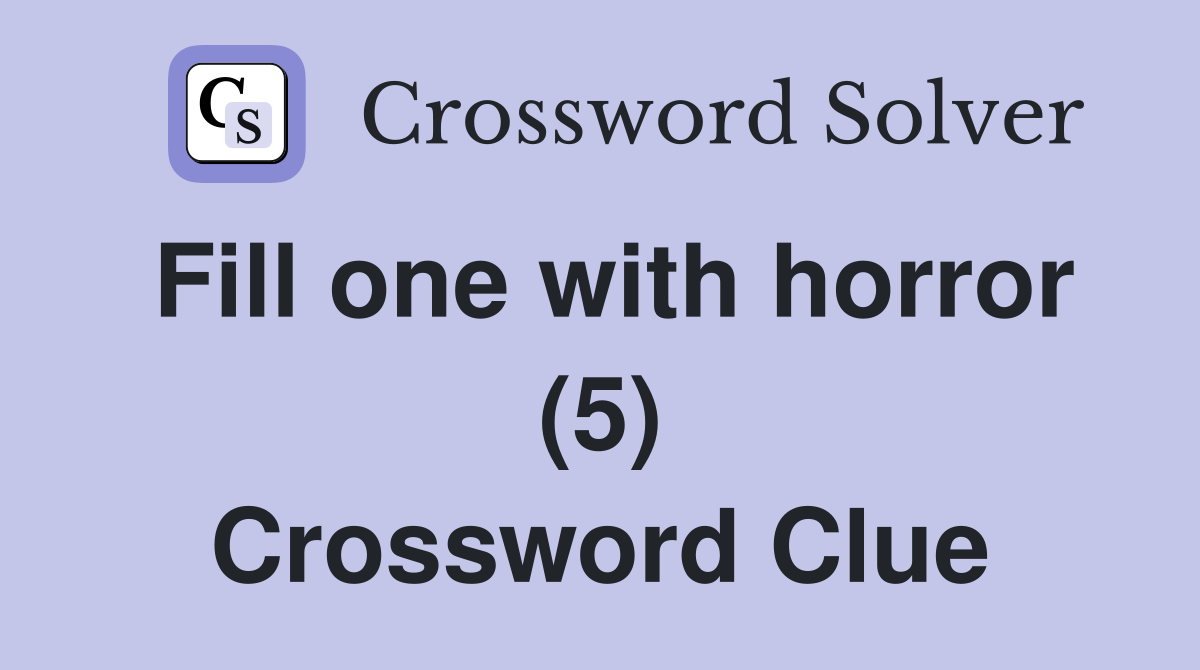 Fill one with horror (5) Crossword Clue