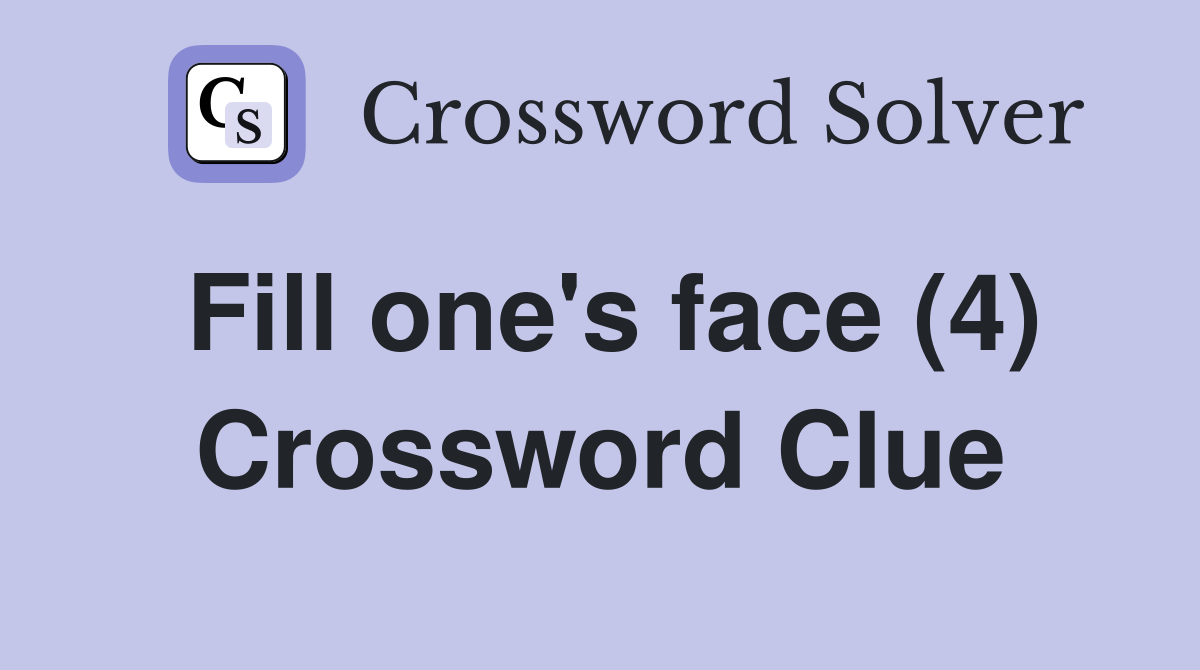 Fill one's face (4) Crossword Clue