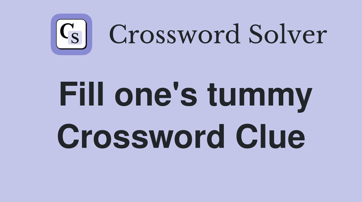 Fill one's tummy Crossword Clue