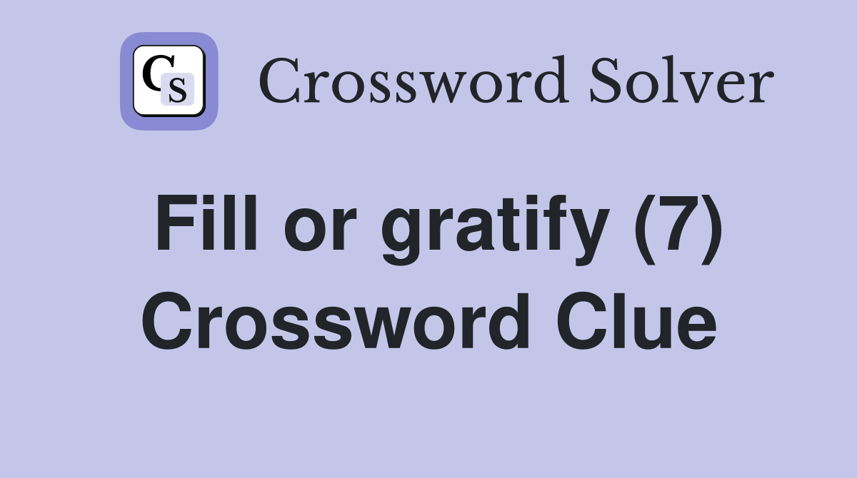 Fill or gratify (7) Crossword Clue