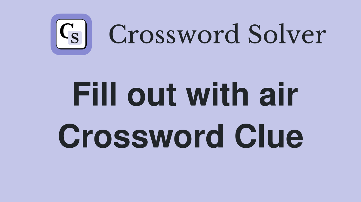Fill out with air Crossword Clue