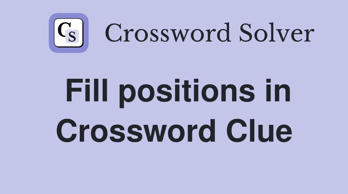 Fill positions in Crossword Clue