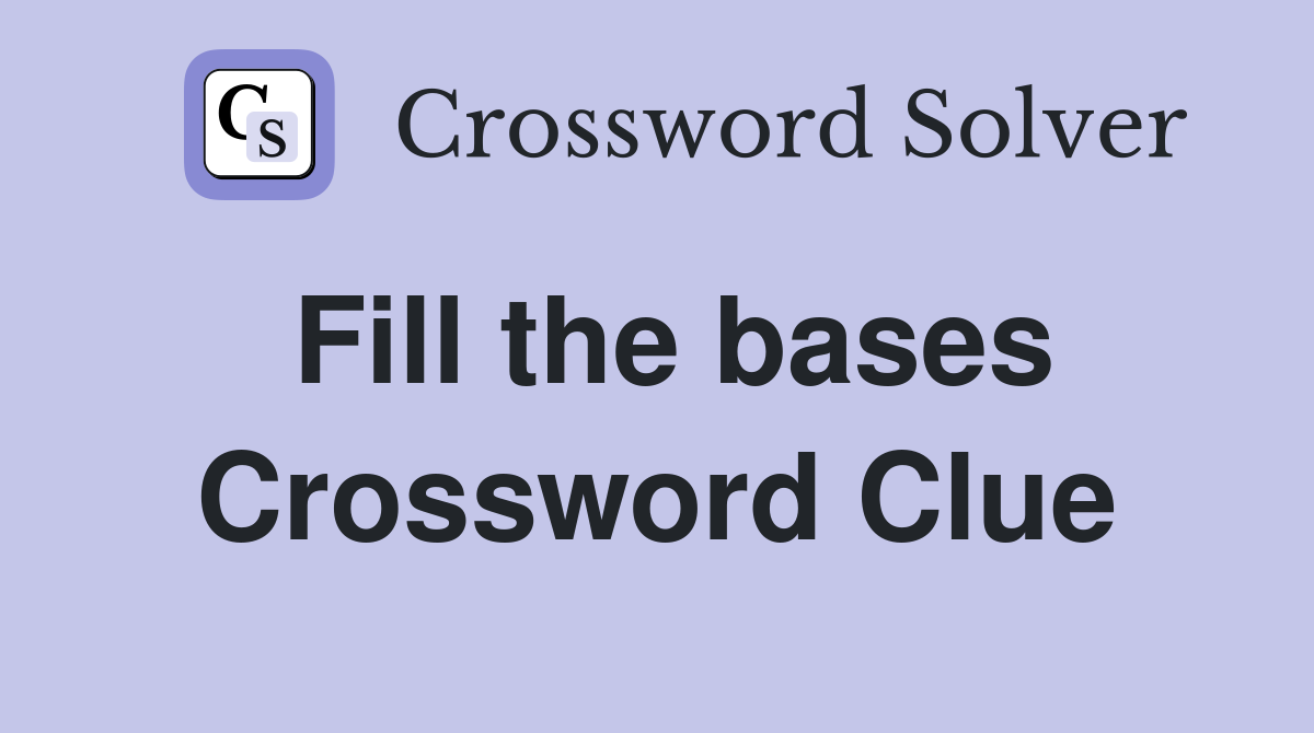 Fill the bases Crossword Clue