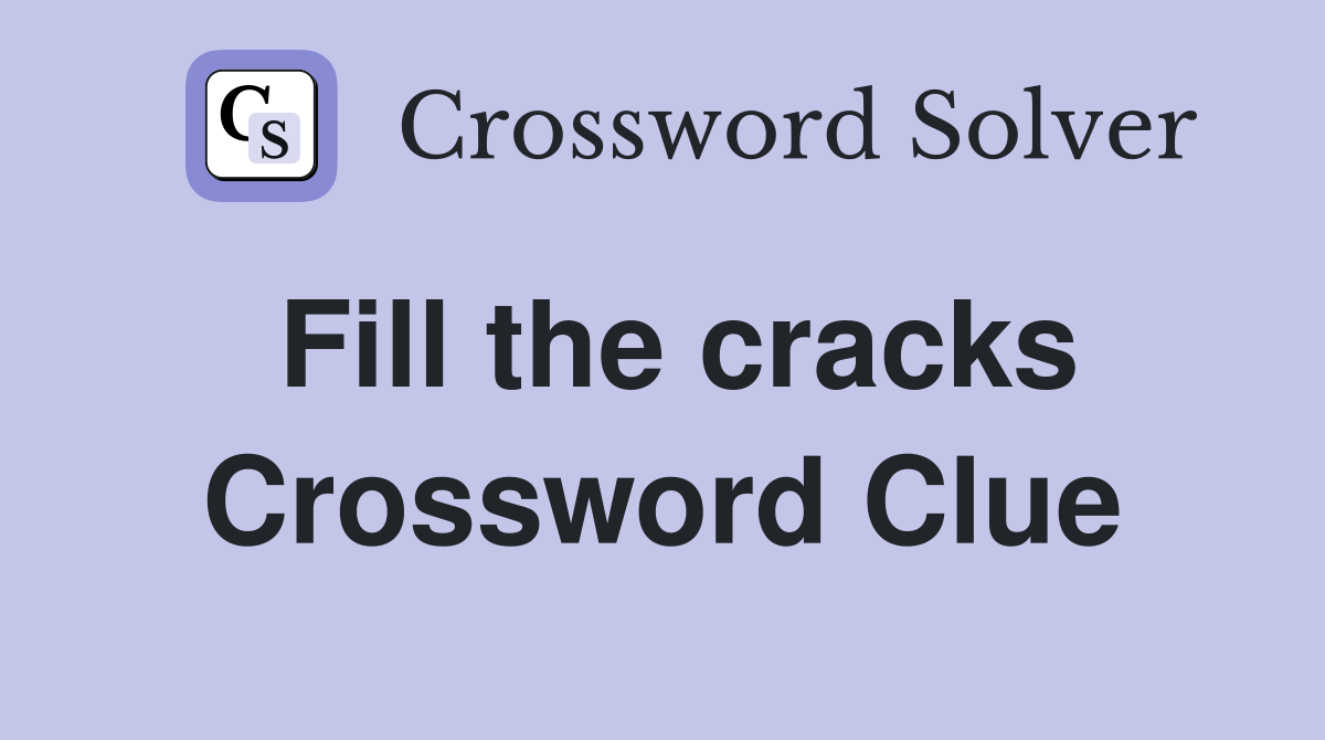 Fill the cracks Crossword Clue