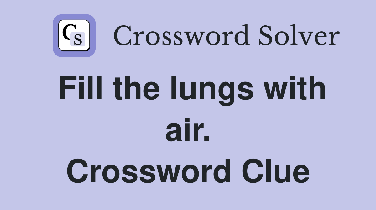 Fill the lungs with air. Crossword Clue