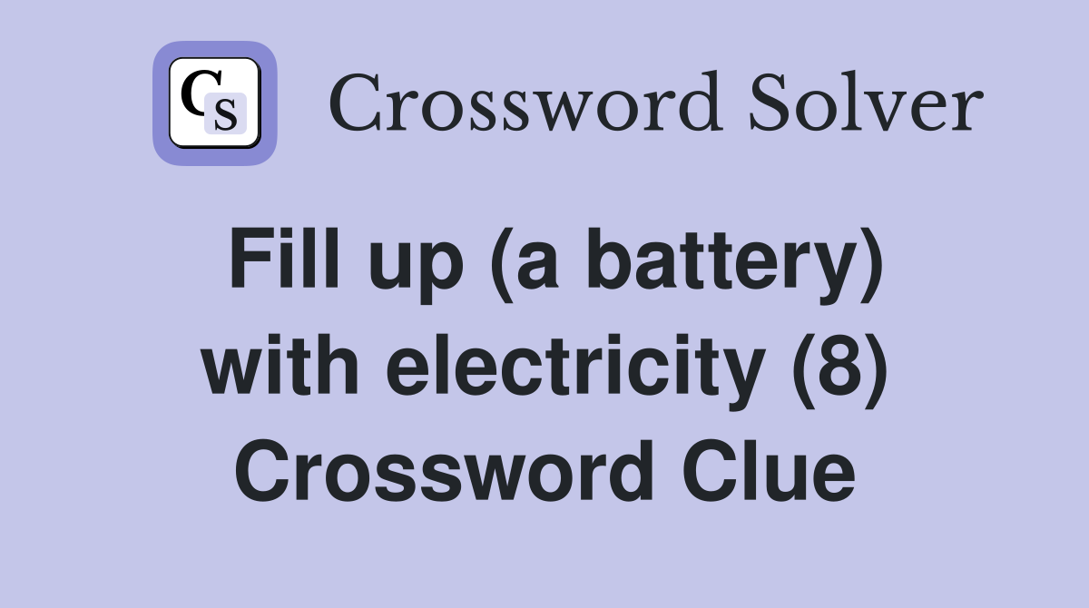 Fill up (a battery) with electricity (8) Crossword Clue