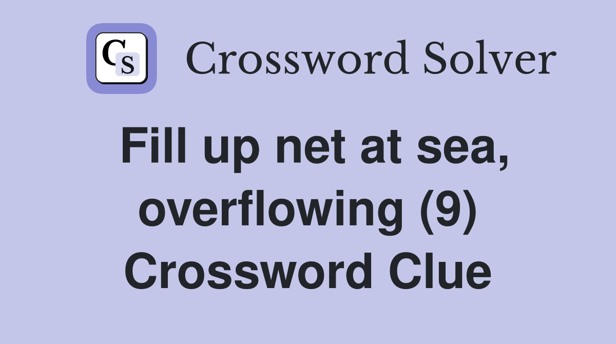 Fill up net at sea, overflowing (9) Crossword Clue