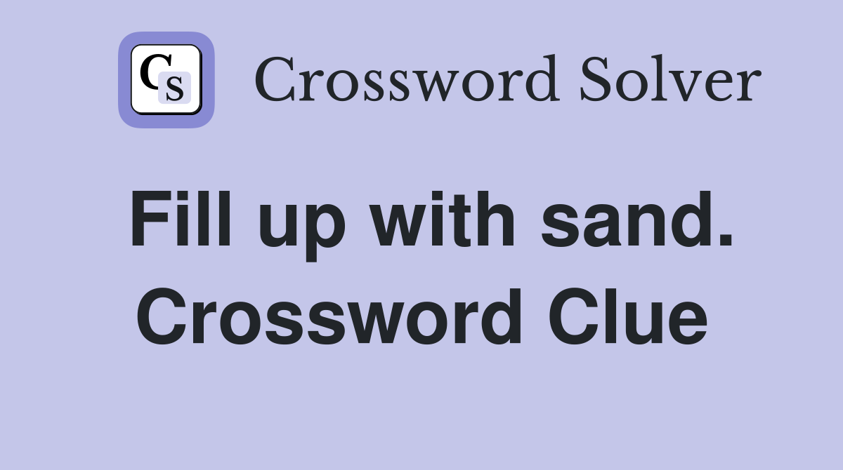 Fill up with sand. Crossword Clue
