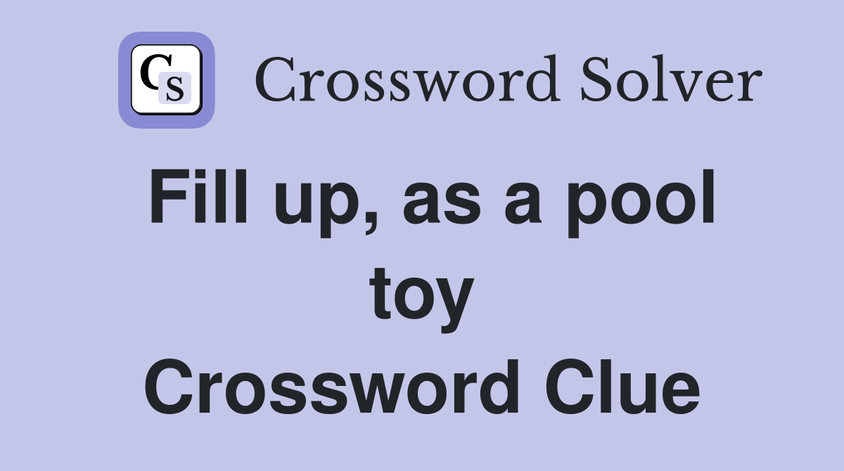 Fill up, as a pool toy Crossword Clue