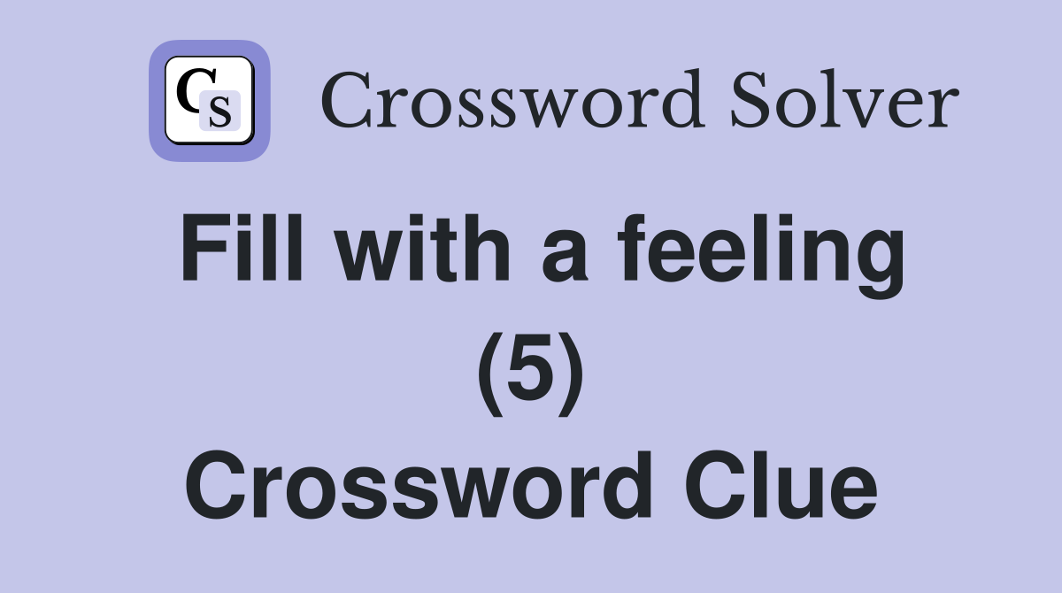 Fill with a feeling (5) Crossword Clue