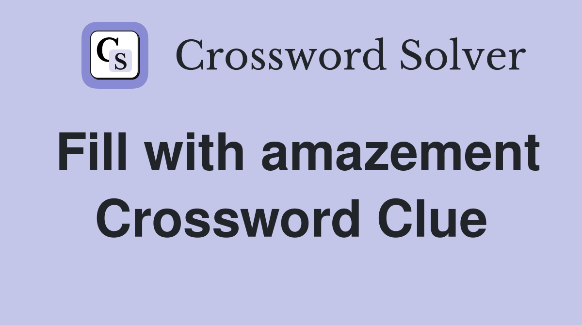 Fill with amazement Crossword Clue