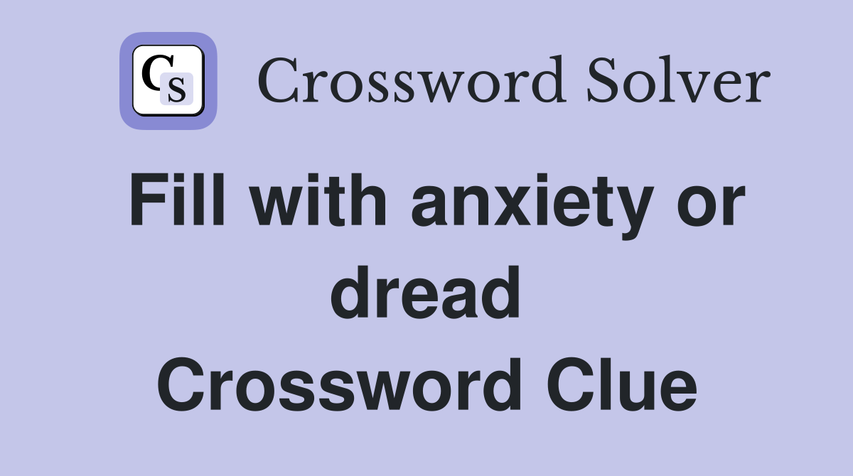 Fill with anxiety or dread Crossword Clue