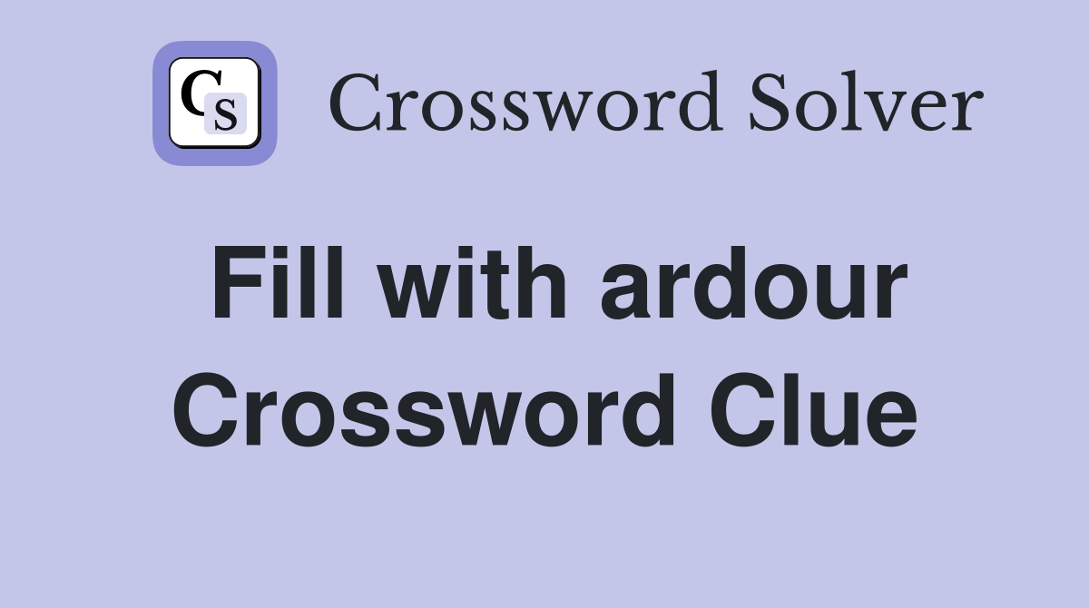 Fill with ardour Crossword Clue