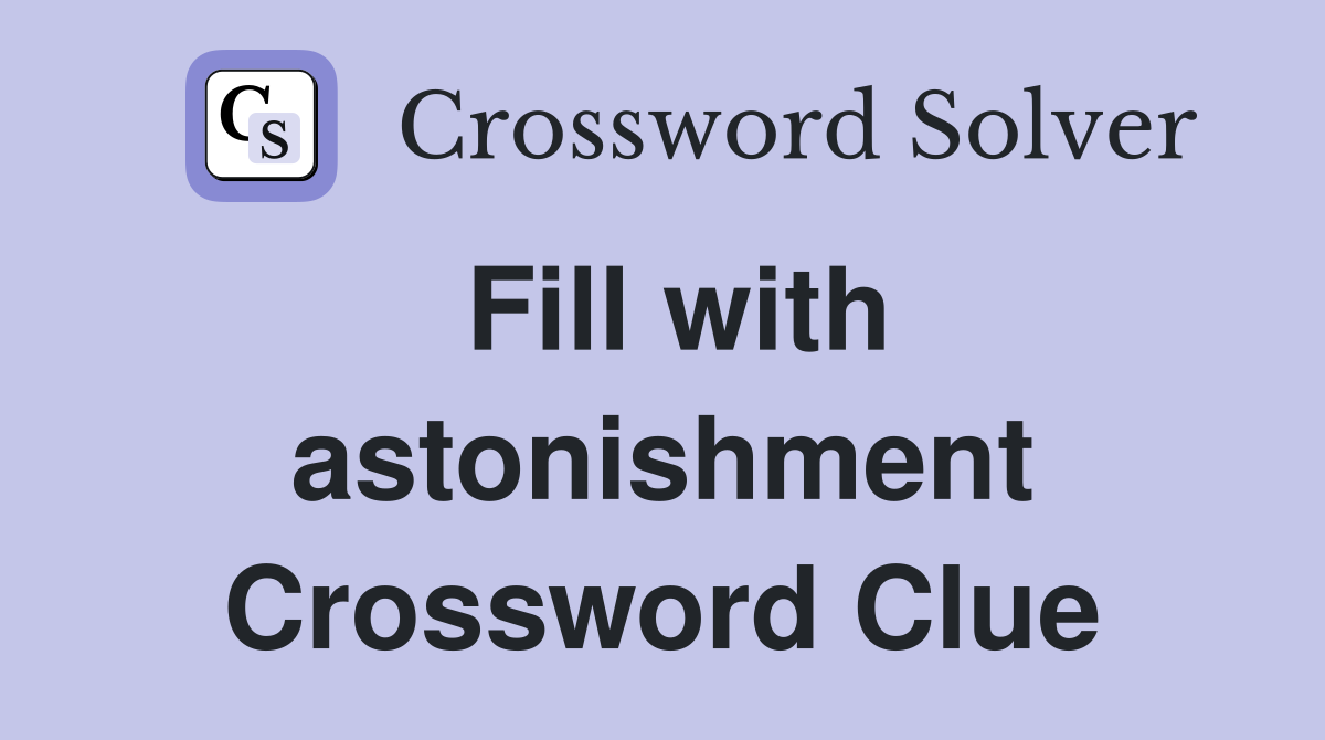 Fill with astonishment Crossword Clue