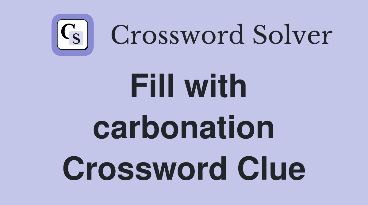 Fill with carbonation Crossword Clue