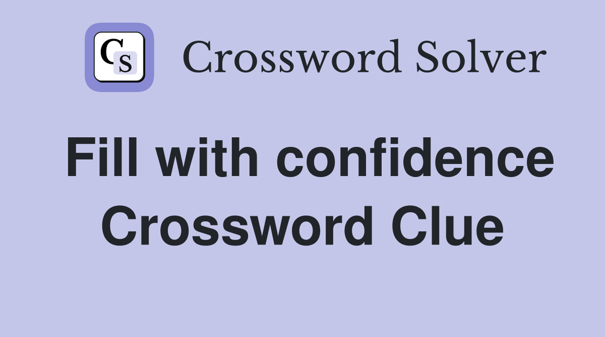Fill with confidence Crossword Clue