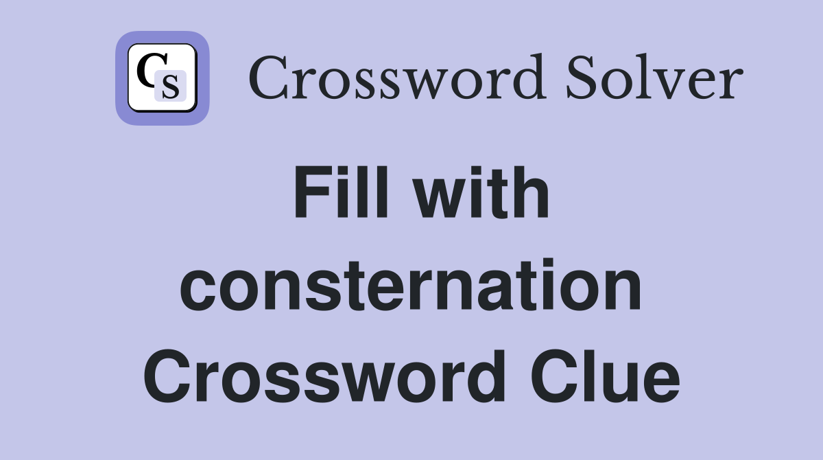 Fill with consternation Crossword Clue