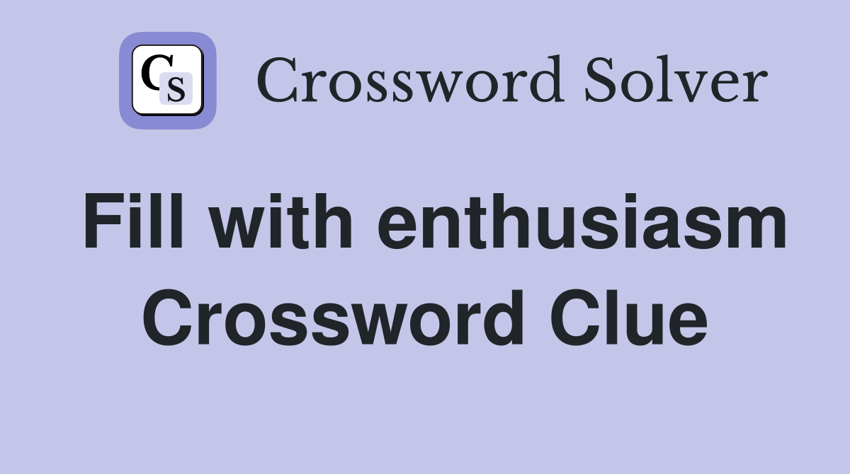 Fill with enthusiasm Crossword Clue
