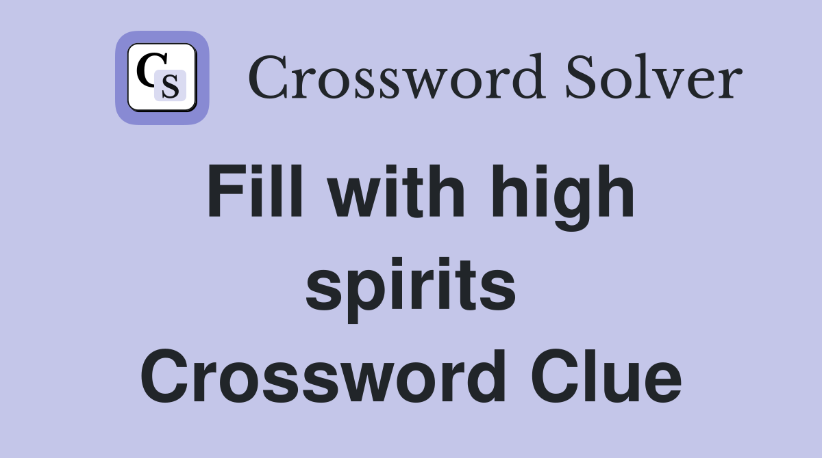 Fill with high spirits Crossword Clue