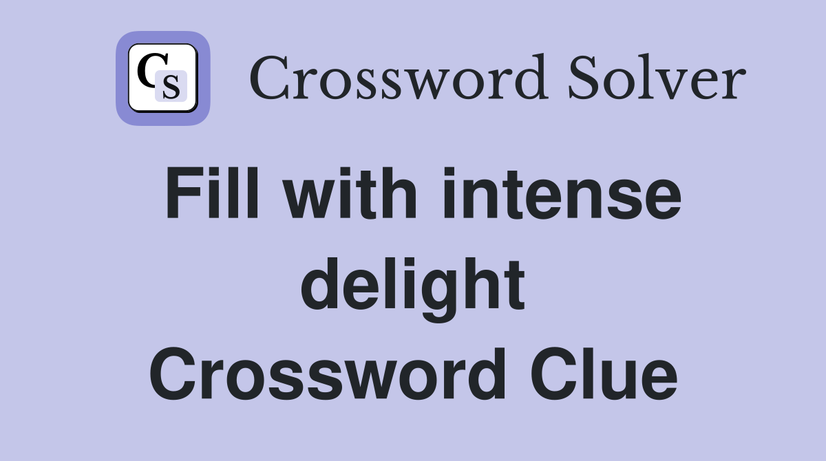 Fill with intense delight Crossword Clue