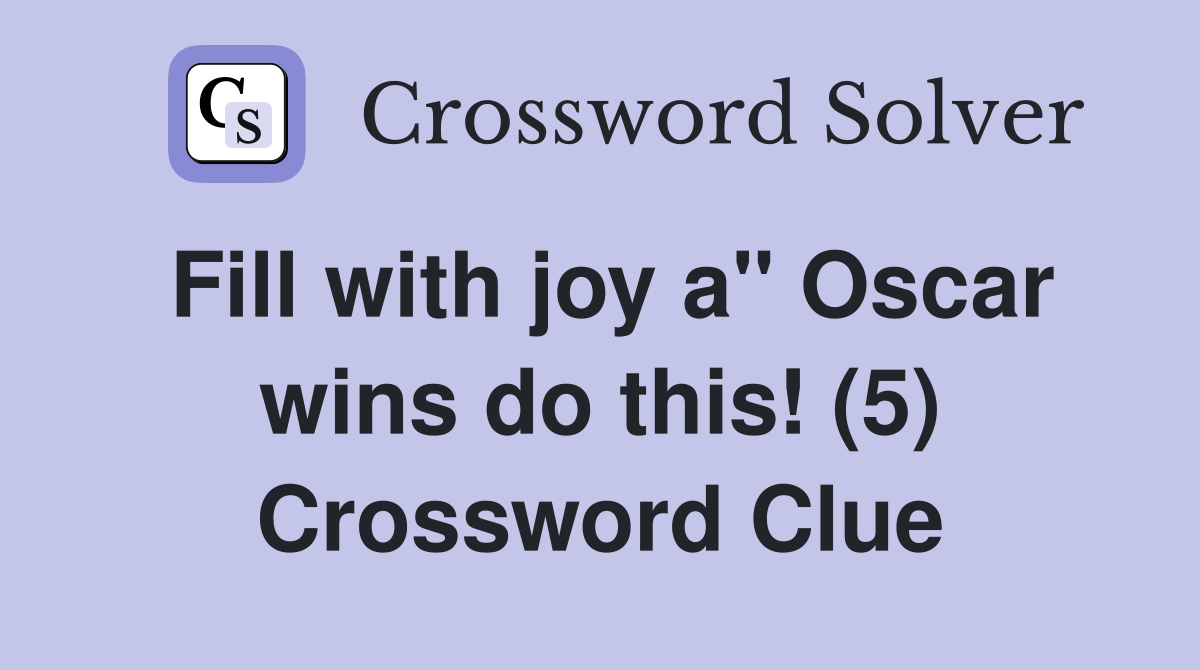 Fill with joy a" Oscar wins do this! (5) Crossword Clue