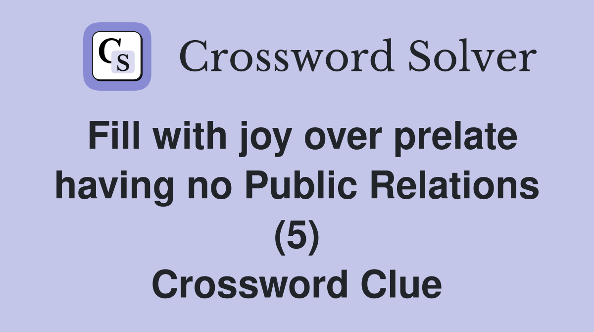 Fill with joy over prelate having no Public Relations (5) Crossword Clue
