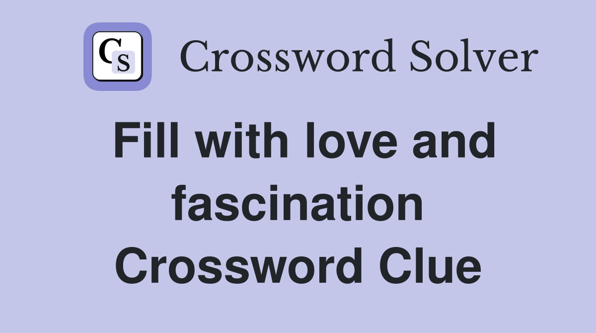 Fill with love and fascination Crossword Clue