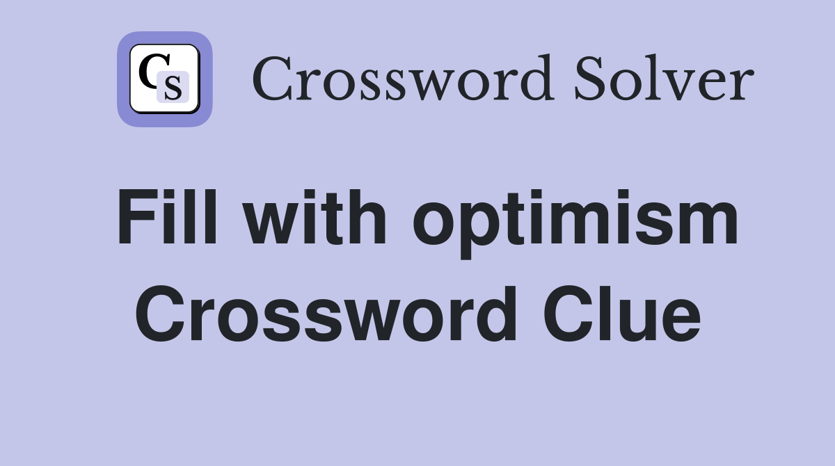 Fill with optimism Crossword Clue