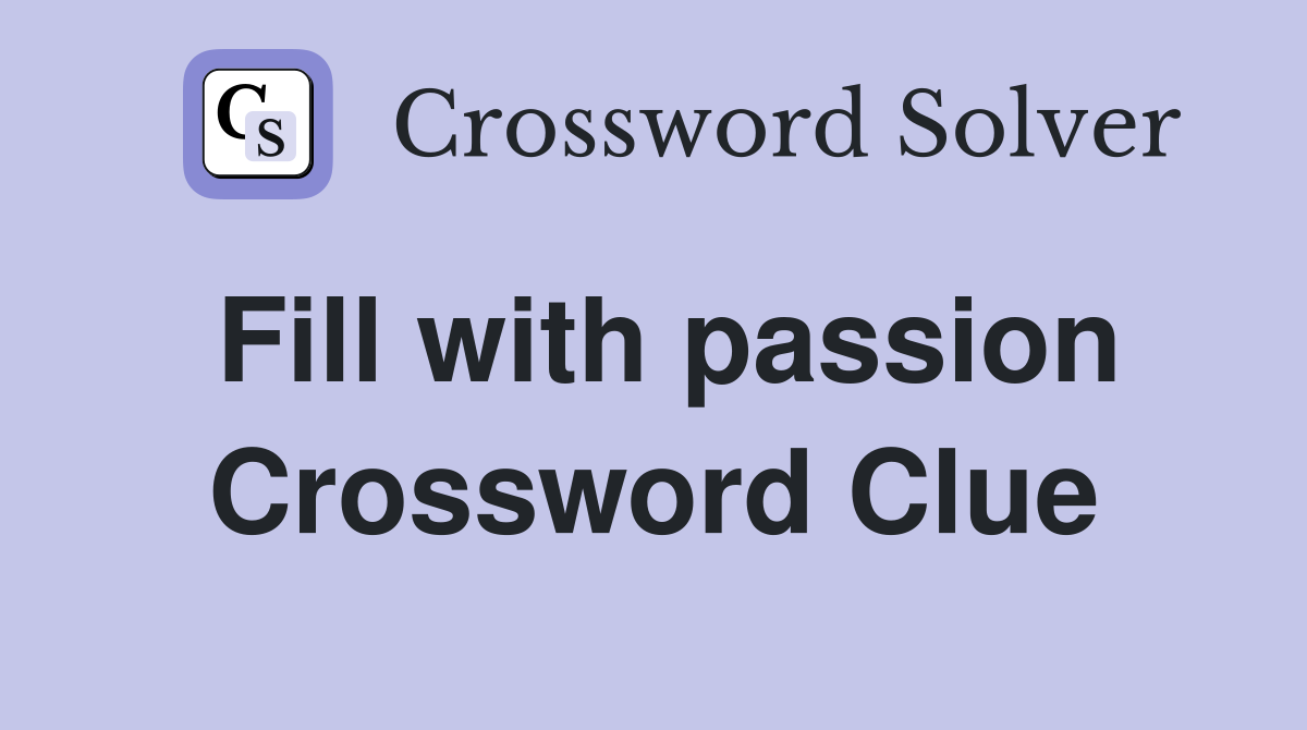 Fill with passion Crossword Clue