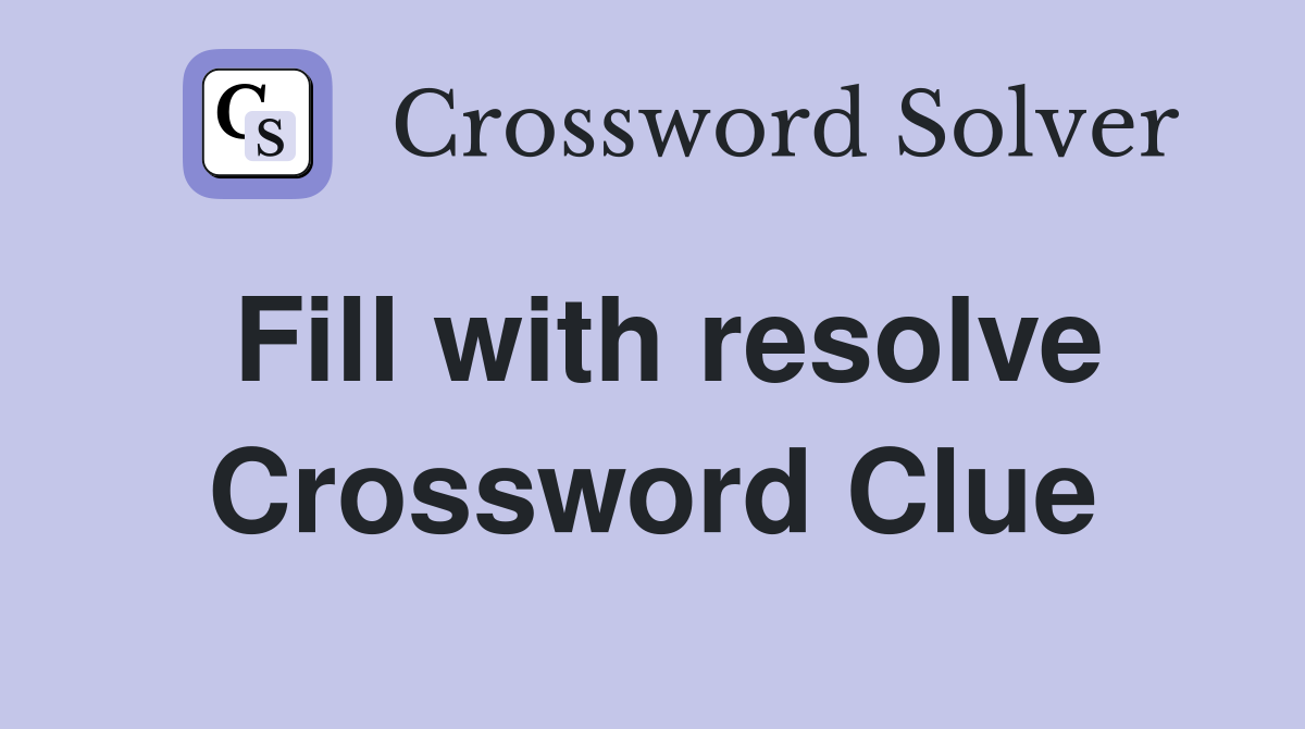 Fill with resolve Crossword Clue