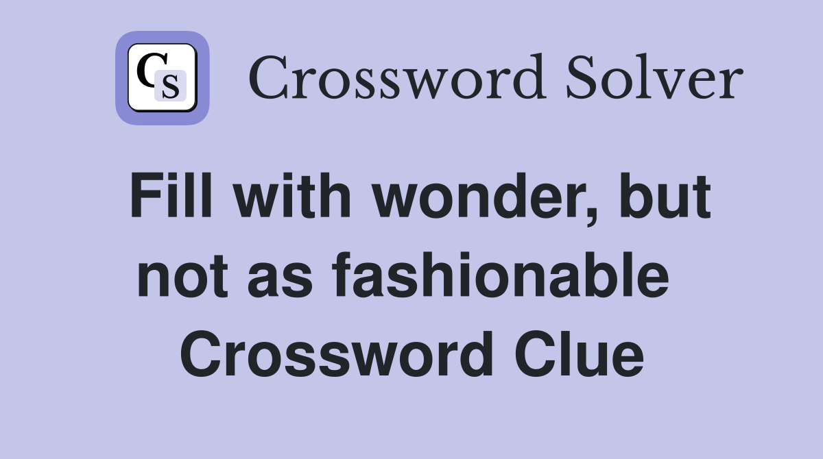 Fill with wonder, but not as fashionable  Crossword Clue