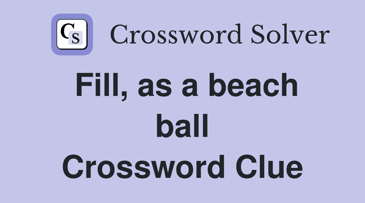 Fill, as a beach ball Crossword Clue