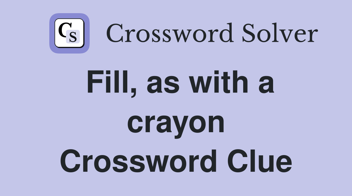 Fill, as with a crayon Crossword Clue